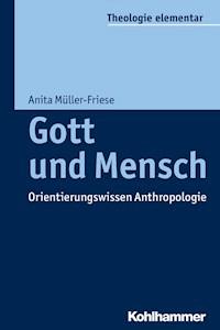 Gott und Mensch - Anita Müller-Friese - E-Book