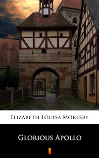 Glorious Apollo - Elizabeth Louisa Moresby - E-Book