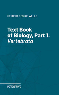 Text Book of Biology, Part 1 - Herbert George Wells - E-Book