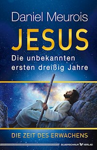 Jesus. Die unbekannten ersten dreißig Jahre - Daniel Meurois - E-Book