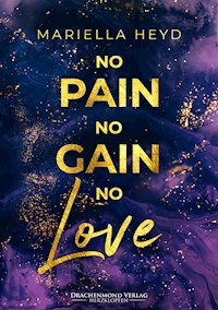 No Pain, No Gain - No Love - Mariella Heyd - E-Book