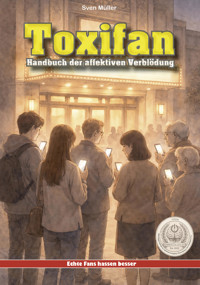 Toxifan – Handbuch der affektiven Verblödung - Markus Brüchler - E-Book