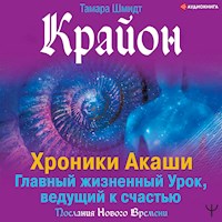 Крайон. Хроники Акаши. Главный жизненный Урок, ведущий к счастью - Тамара Шмидт - Hörbuch