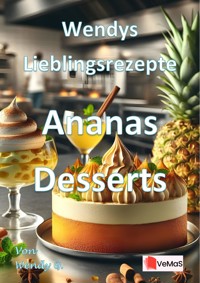 Wendys Lieblingsrezepte - Ananas Desserts - Wendy G. - E-Book