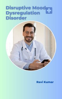 Disruptive Mood Dysregulation Disorder - Ravi Kumar - E-Book