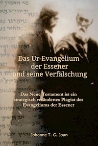 Das Ur-Evangelium der Essener und seine Verfälschung - Johanne t. g. joan - E-Book
