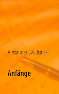Anfänge - Alexander Swidsinski - E-Book