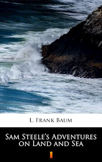 Sam Steele’s Adventures on Land and Sea - L. Frank Baum - E-Book