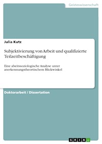 Subjektivierung von Arbeit und qualifizierte Teilzeitbeschäftigung - Julia Kutz - E-Book