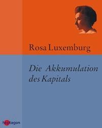 Die Akkumulation des Kapitals - Rosa Luxemburg - E-Book