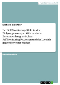 Der Self-Monitoring-Effekt in der Zielgruppenanalyse. Gibt es einen Zusammenhang zwischen Self-Monitoring-Prozessen und der Loyalität gegenüber einer Marke? - Michelle Gluender - E-Book