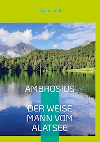 Ambrosius, der weise Mann vom Alatsee - Jürgen Wolf - E-Book