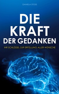 Die Kraft der Gedanken - Daniela Stoss - E-Book
