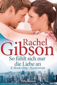 So fühlt sich nur die Liebe an - Rachel Gibson - E-Book