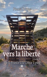 Marche vers la liberté - Livre 1 - Pierre Sonne - E-Book