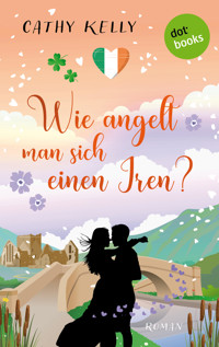 Wie angelt man sich einen Iren? - Cathy Kelly - E-Book