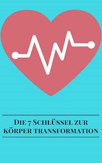 Die 7 Schlüssel Zur Körper Transformation - Andre Sternberg - E-Book