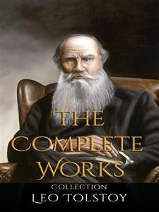 Leo Tolstoy: The Complete Works - Leo Tolstoy - E-Book