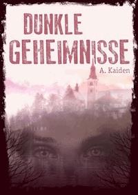 Dunkle Geheimnisse - A. Kaiden - E-Book