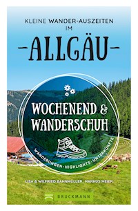 Wochenend und Wanderschuh – Kleine Wander-Auszeiten im Allgäu - Bahnmüller Wilfried - E-Book