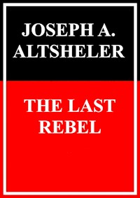 The last Rebel - Joseph Alexander Altsheler - E-Book