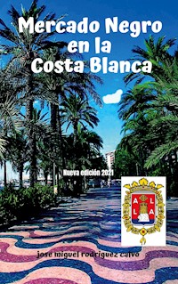 MERCADO NEGRO EN LA COSTA BLANCA - Jose Miguel Rodriguez Calvo - E-Book