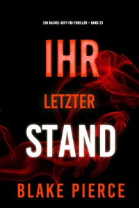 Ihr letzter Stand (Ein Rachel-Gift-FBI-Thriller – Band 23) - Blake Pierce - E-Book