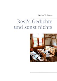 Resi's Gedichte und sonst nichts - Walter W. Braun - E-Book