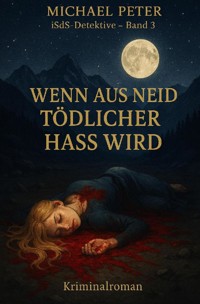 Wenn aus Neid tödlicher Hass wird - Michael Peter - E-Book