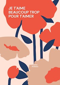 Je t'aime beaucoup trop pour t'aimer - Charles Morsac - E-Book