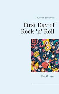 First Day of Rock 'n' Roll - Rüdiger Schneider - E-Book