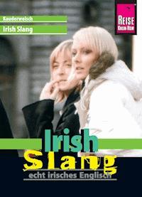 Reise Know-How Sprachführer Irish Slang - echt irisches Englisch: Kauderwelsch-Band 191 - Elke Walter - E-Book