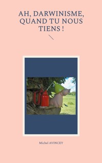 Ah, darwinisme, quand tu nous tiens ! - Michel Avincey - E-Book