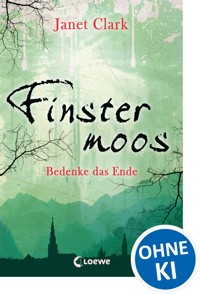 Finstermoos 4 - Bedenke das Ende - Janet Clark - E-Book
