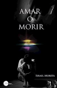 Amar o morir - Israel Moreta - E-Book