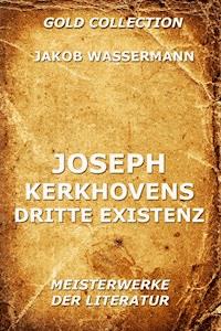 Joseph Kerkhovens dritte Existenz - Jakob Wassermann - E-Book