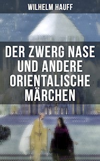 Der Zwerg Nase und andere orientalische Märchen - Wilhelm  Hauff - E-Book