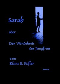 Sarah oder der Wendekreis der Jungfrau - Klaus E. Kofler - E-Book