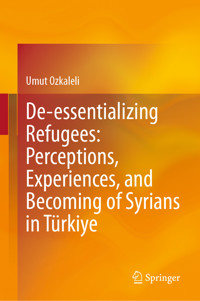De-essentializing Refugees: Perceptions, Experiences, and Becoming of Syrians in Türkiye - Umut Ozkaleli - E-Book