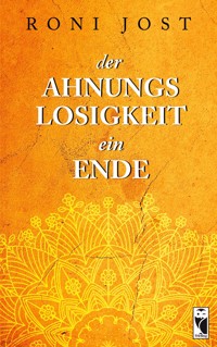 Der Ahnungslosigkeit ein Ende - Roni Jost - E-Book
