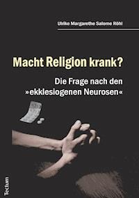Macht Religion krank? - Ulrike Margarethe Salome Röhl - E-Book