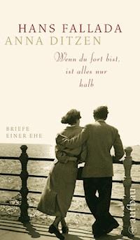 Wenn du fort bist, ist alles nur halb - Hans Fallada - E-Book