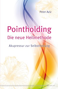 Pointholding - Die neue Heilmethode - Peter Aziz - E-Book