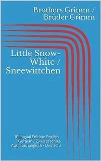 Little Snow-White / Sneewittchen (Bilingual Edition: English - German / Zweisprachige Ausgabe: Englisch - Deutsch) - Grimm Jacob - E-Book