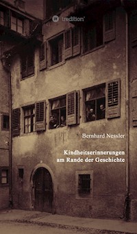 Kindheitserinnerungen am Rande der Geschichte - Bernhard Nessler - E-Book