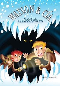 Watson & Cía. Viaje al mundo oculto - Pablo Zamboni - E-Book