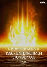1986 - UNTERNEHMEN STUNDE NULL - Gerhard R. Steinhäuser - E-Book