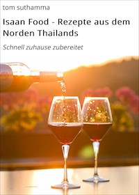 Isaan Food - Rezepte aus dem Norden Thailands - tom suthamma - E-Book