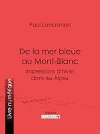 De la mer bleue au Mont-Blanc - Ligaran - E-Book