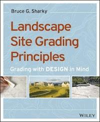 Landscape Site Grading Principles - Bruce G. Sharky - E-Book